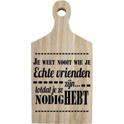 Borrelplank Echte vrienden; Je weet nooit wie je echte vrienden zijn totdat je ze nodig hebt.